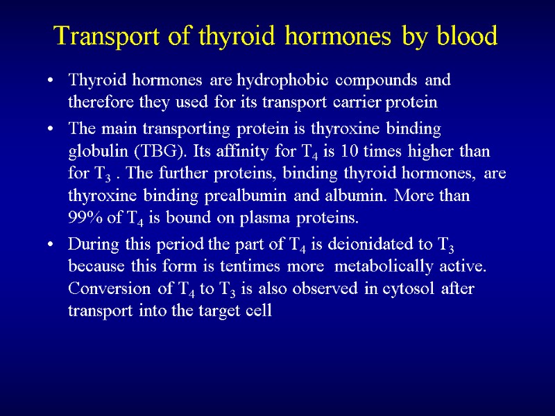 Transport of thyroid hormones by blood Thyroid hormones are hydrophobic compounds and therefore they